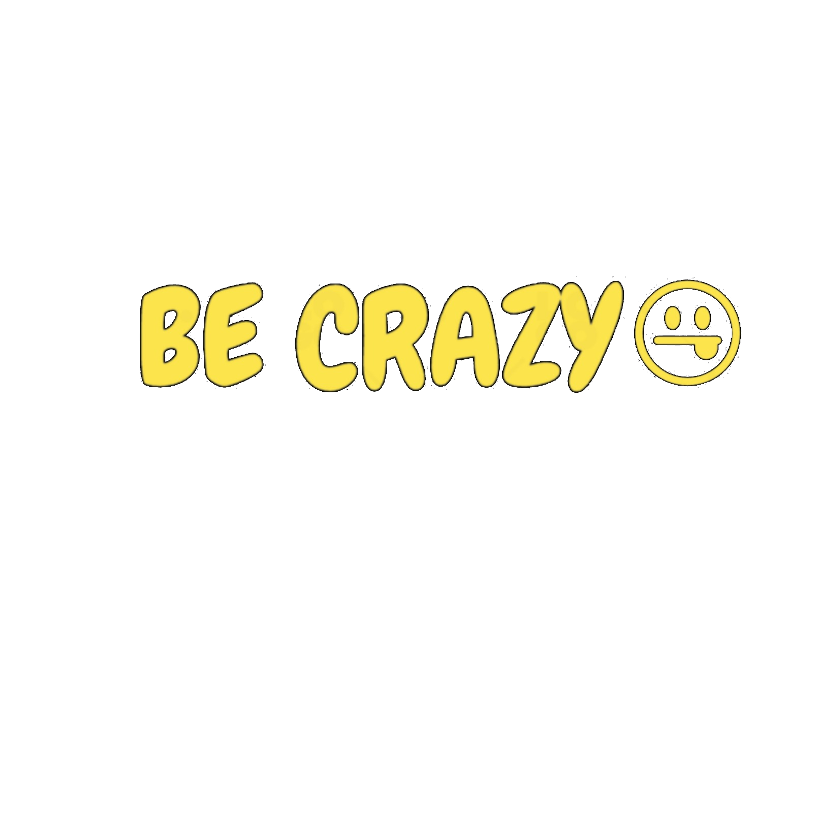 BE_CRAZY_transparent_same_dimensions